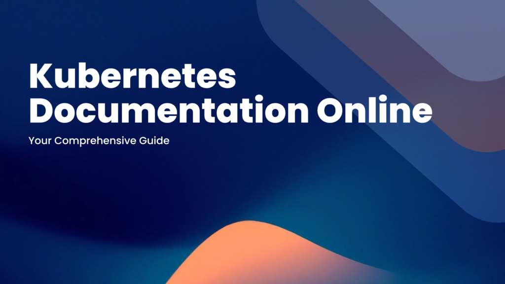 Kubernetes Documentation Online: Your Comprehensive Guide - Kubegrade
