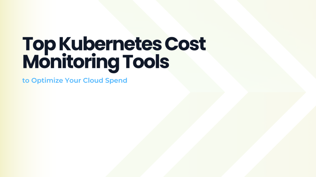 Top Kubernetes Cost Monitoring Tools to Optimize Your Cloud Spend ...