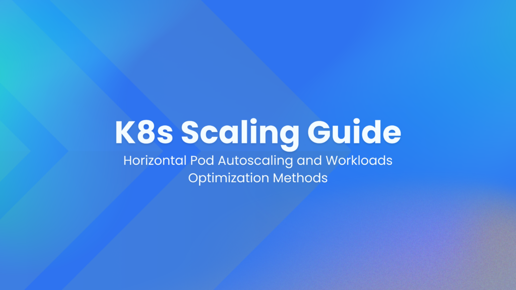 K8s scaling guide : horizontal pod autoscaling and workloads ...
