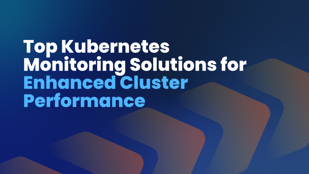 Top Kubernetes Monitoring Solutions for Enhanced Cluster Performance ...