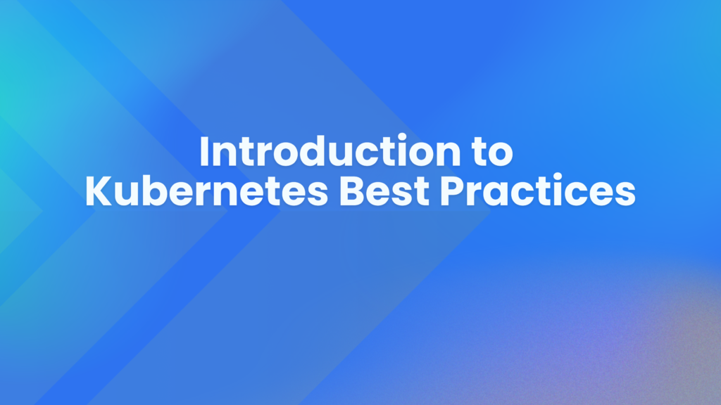 Kubernetes Best Practices: A Comprehensive Guide for 2024 - Kubegrade