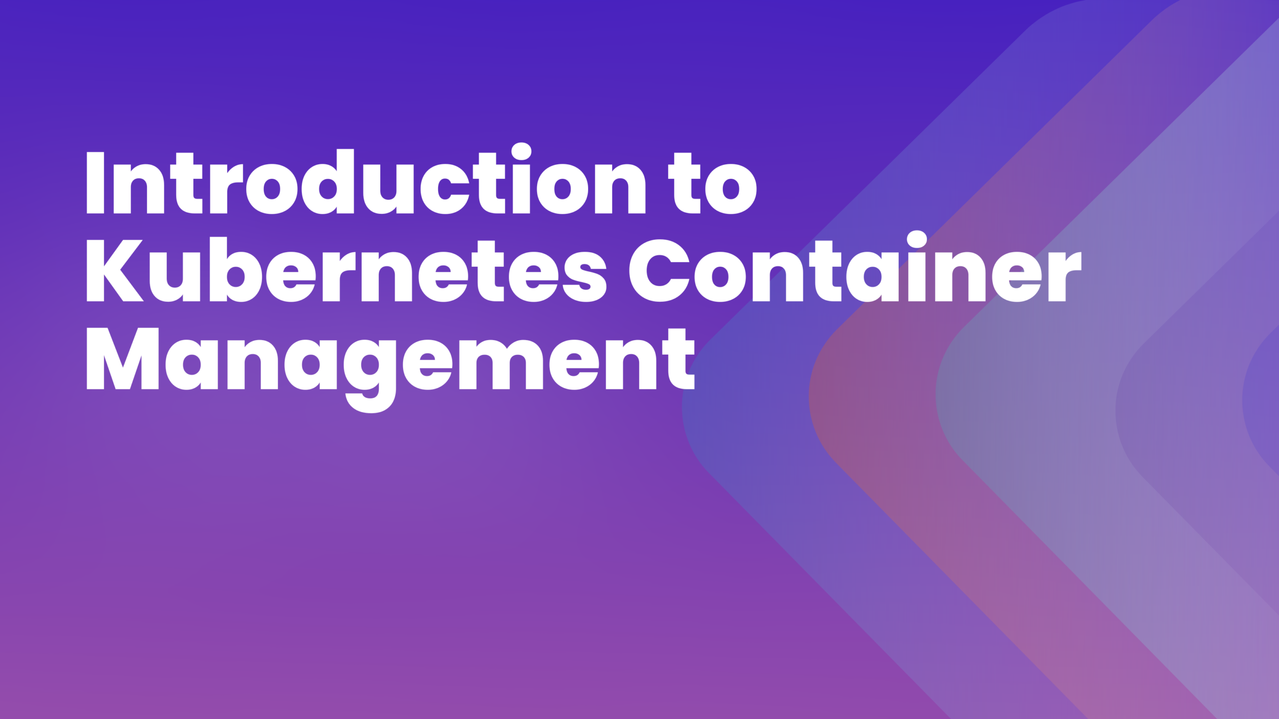 Kubernetes Container Management: A Comprehensive Guide - Kubegrade