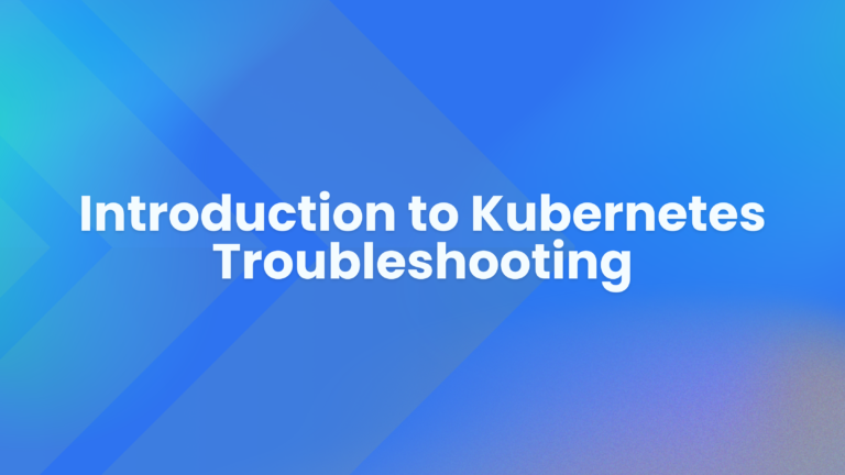 Kubernetes Troubleshooting: A Comprehensive Guide - Kubegrade